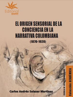 cover image of El origen sensorial de la conciencia en la narrativa colombiana (1870-1920)
